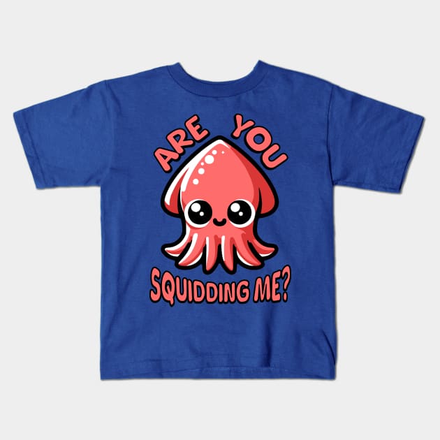 Are You Squidding Me? Cute Squid Pun Kids T-Shirt by Cute And Punny